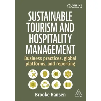 SUSTAINABLE TOURISM AND HOSPITALITY MANAGEMENT : BUSINESS PRACTICES, GLOBAL PLATFORMS, AND REPORTING
