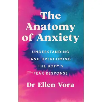 THE ANATOMY OF ANXIETY : UNDERSTANDING AND OVERCOMING THE BODY'S FEAR RESPONSE PB
