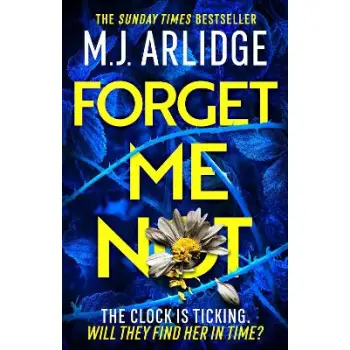 Forget Me Not : The most propulsive and thrilling read yet from Sunday Times bestseller M.J. Arlidge PB