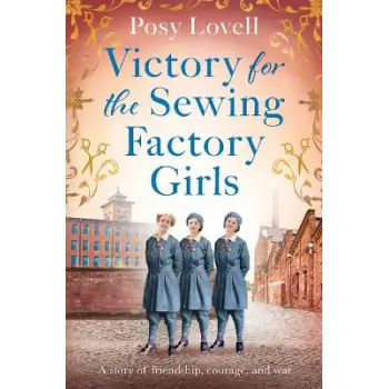 Victory for the Sewing Factory Girls : The BRAND NEW uplifting title in the Sewing Factory Series fo PB