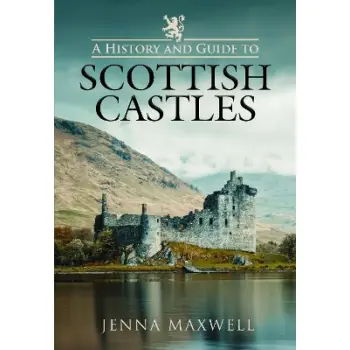 A HISTORY AND GUIDE TO SCOTTISH CASTLES