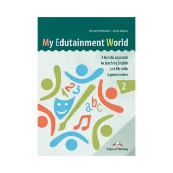 MY EDUTAINMENT WORLD 2 A HOLLISTIC APPROACH TO TEACHING ENGLISH LIFE SKILLS TO PRESCHOLERS