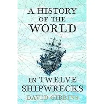A History of the World in Twelve Shipwrecks