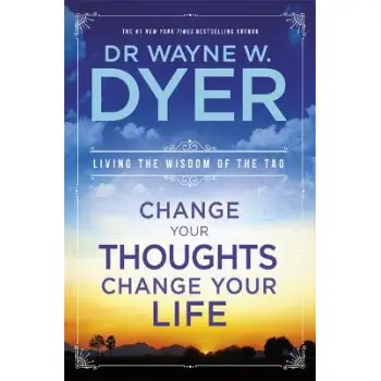 CHANGE YOUR THOUGHTS CHANGE YOUR LIFE (LIVING THE WISDOM OF THE TAO) PB