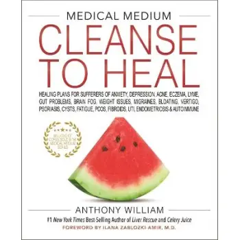 MEDICAL MEDIUM CLEANSE TO HEAL : HEALING PLANS FOR SUFFERERS OF ANXIETY, DEPRESSION, ACNE, ECZEMA, LYME, GUT PROBLEMS ETC HC