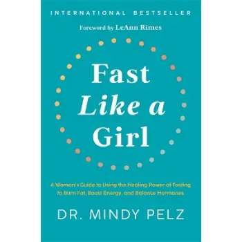 FAST LIKE A GIRL :A WOMAN'S GUIDE TO USING THE HEALING POWER OF FASTING TI BURN FAT
