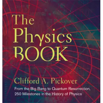 THE PHYSICS BOOK FROM THE BIG BANG TO QUANTUM RESURRECTION HC