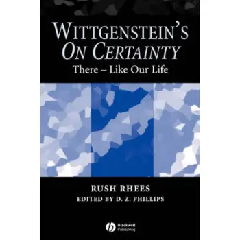 WITTGENSTEIN'S ON CERTAINTY THERE - LIKE OUR LIFE