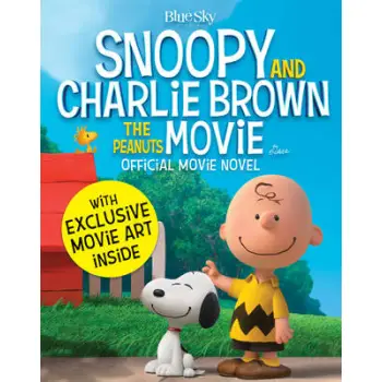 SNOOPY AND CHARLIE BROWN: THE PEANUTS MOVIE OFFICIAL MOVIE NOVEL PB