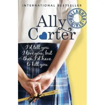 I'D TELL YOU I LOVE YOU, BUT THEN I'D HAVE TO KILL YOU : 1 : GALLAGHER GIRLS SERIES PB