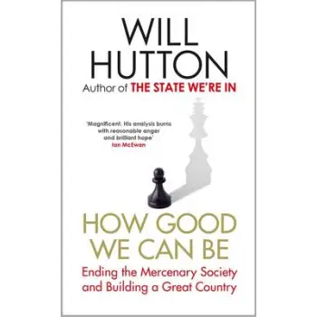 HOW GOOD WE CAN BE: ENDING THE MERCENARY SOCIETY AND BUILDING A GREAT COUNTRY HC HOW GOOD WE CAN BE: ENDING THE MERCENARY SOCIETY AND BUILDING A GREAT COUNTRY HC
