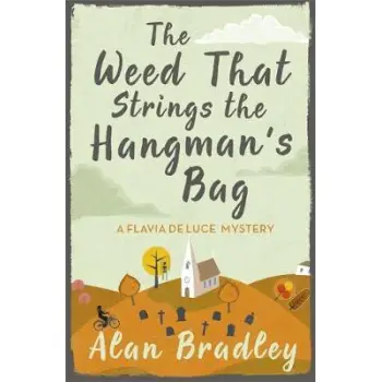 A FLAVIA DE LUCE BOOK 2 : THE WEED THAT STINGS THE HANGMAN'S BAG PB