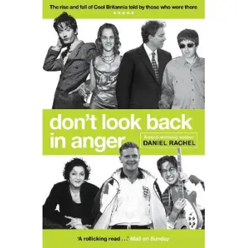 DON'T LOOK BACK IN ANGER : THE RISE AND FALL OF COOL BRITANNIA, TOLD BY THOSE WHO WERE THERE PB