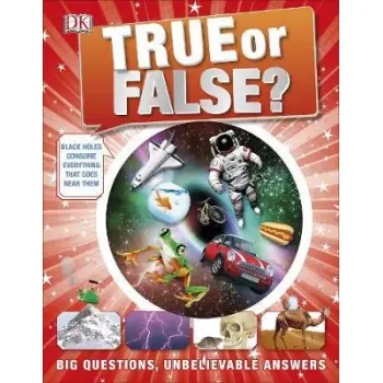 TRUE OR FALSE? : BIG QUESTIONS, UNBELIEVABLE ANSWERS HC