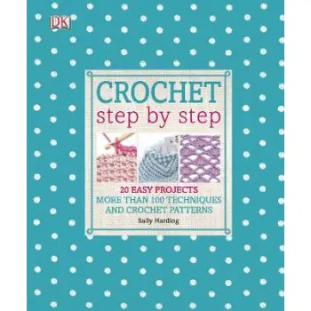 CROCHET STEP BY STEP : 20 EASY PROJECTS PB