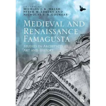 MEDIEVAL AND RENAISSANCE FAMAGUSTA : STUSIES IN ARCHITECTURE , ART AND HISTORY HC