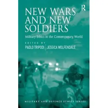 NEW WARS AND NEW SOLDIERS: MILITARY ETHICS IN THE CONTEMPORARY WORLD HC