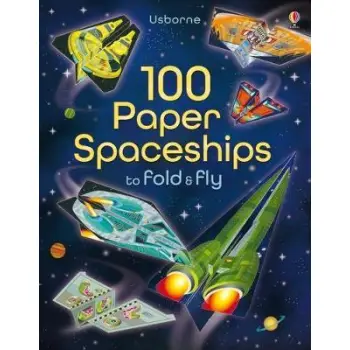 USBORNE : 100 PAPER SPACESHIPS TO FOLD AND FLY