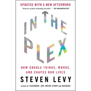 IN THE PLEX : HOW GOOGLE THINKS, WORKS, AND SHAPES OUR LIVES