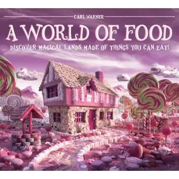 A WORLD OF FOOD : DISCOVER MAGICAL LANDS MADE OF THINGS YOU CAN EAT! HC