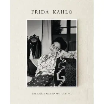 FRIDA KAHLO : THE GISELE FREUND PHOTOGRAPHS PB