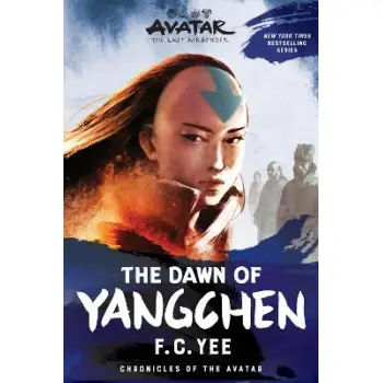 AVATAR: THE LAST AIRBENDER: THE DAWN OF YANGCHEN (CHRONICLES OF THE AVATAR BOOK 3) : VOLUME 3 PB