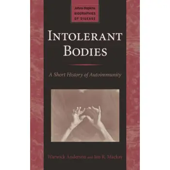 INTOLERANT BODIES: A ASHORT HISTORY OF AUTOIMMUNITY PB