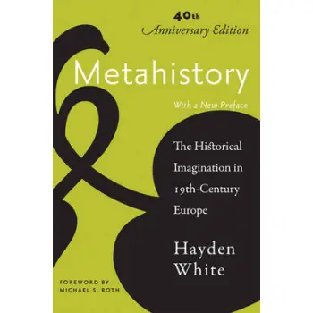METAHISTORY : THE HISTORICAL IMAGINATION IN NINETEENTH-CENTURY EUROPE