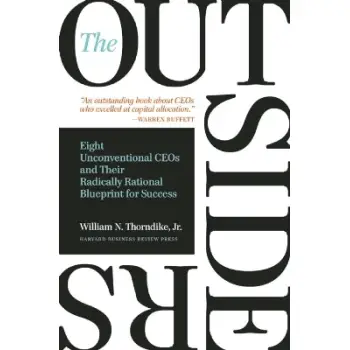 THE OUTSIDERS :EIGHTH UNCONVENTIONLA CEOS AND THEIR RADICALLY RATIONAL BLUEPRINT