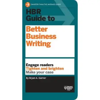 HBR GUIDE TO BETTER BUSINESS WRITING (HBR GUIDE SERIES): ENGAGE READERS, TIGHTEN AND BRIGHTEN, MAKE YOUR CASE PB