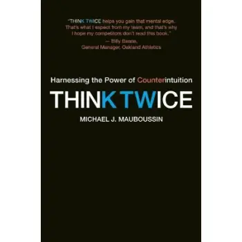 Think Twice : Harnessing the Power of Counterintuition