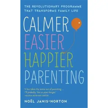 CALMER, EASIER ,HAPPIER PARENTING : THE REVOLUTIONARY PROGRAMME THAT TRANSFORMS FAMILY LIFE PB