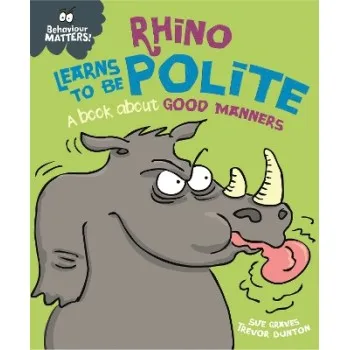 Behaviour Matters: Rhino Learns to be Polite - A book about good manners
