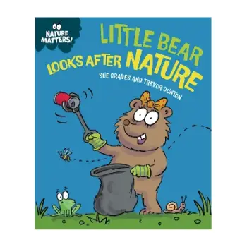 NATURE MATTERS: LITTLE BEAR LOOKS AFTER NATURE HC