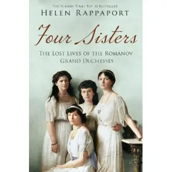 FOUR SISTERS : THE LOST LIVES OF THE ROMANOV GRAND DUCHESSES PB