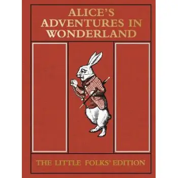 ALICE'S ADVENTURES IN WONDERLAND : THE LITTLE FOLKS' EDITION HC