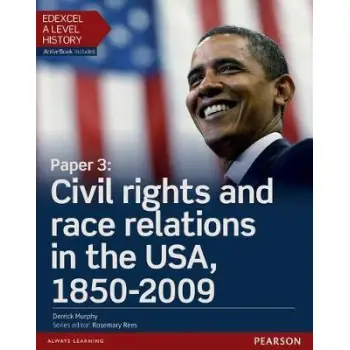 Edexcel A Level History, Paper 3: Civil rights and race relations in the USA, 1850-2009 Student Book