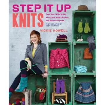 STEP IT UP KNITS (TAKE YOUR SKILLS TO THE NEXT LEVEL WITH 25 QUICK AND STYLISH PROJECTS) HC
