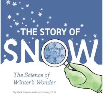 STORY OF SNOW : THE SCIENCE OF WINTER'S WONDER PB