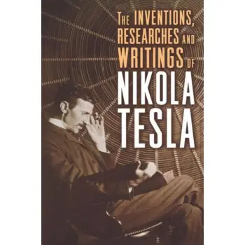 The Inventions, Researches, and Writings of Nikola Tesla PB