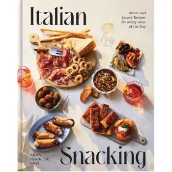ITALIAN SNACKING : SWEET AND SAVORY RECIPES FOR EVERY HOUR OF THE DAY HC