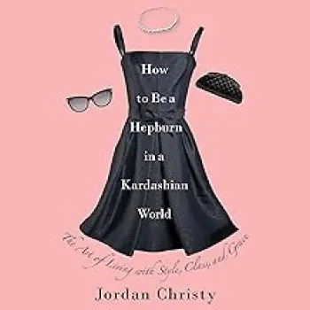 HOW TO BE A HEPBURN IN A KARDASHIAN WORLD HC