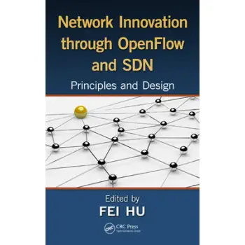 NETWORK INNOVATION THROUGH OPENFLOW AND SDN: PRINCIPLES AND DESIGN