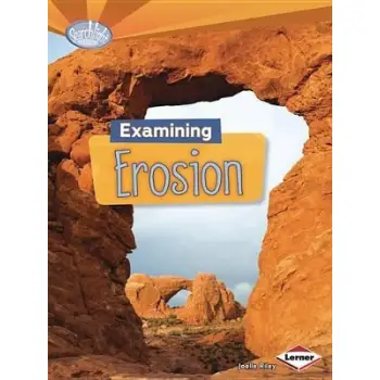 Examining Erosion (Searchlight Books (TM) -- Do You Dig Earth Science?)