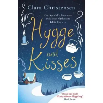 HYGGE AND KISSES : THE FIRST WARM, COSY AND ROMANTIC HYGGE NOVEL PB