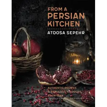 FROM A PERSIAN KITCHEN : AUTHENTIC RECIPES AND FABULOUS FLAVOURS FROM IRAN HC