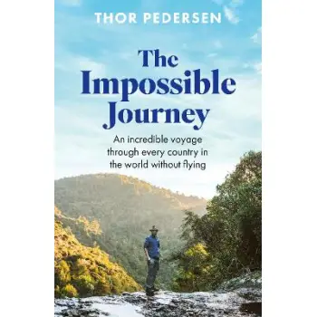 THE IMPOSSIBLE JOURNEY : AN INCREDIBLE VOYAGE THROUGH EVERY COUNTRY IN THE WORLD WITHOUT FLYING