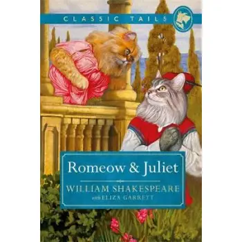 ROMEOW AND JULIET (CLASSIC TAILS 3): BEAUTIFUL ILLUSTRATED CLASSICS AS TOLD BY THE FINEST BREEDS PB