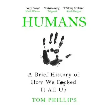HUMANS;A BRIEF HISTORY OF HOW WE F*CKED IT ALL UP PB