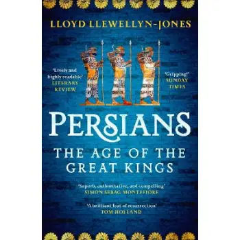 PERSIANS : THE AGE OF THE GREAT KINGS